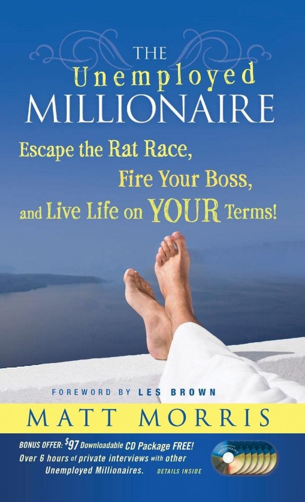 The Unemployed Millionaire: Escape The Rat Race, Fire Your Boss, And Live Life On YOUR Terms